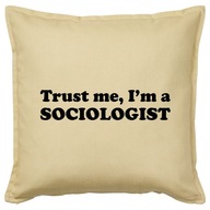 TRUST ME I'M A SOCIOLOGIST poduszka 50x50 prezent