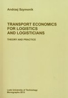 TRANSPORT ECONOMICS FOR LOGISTICS AND LOGISTICIANS THEORY AND PRACTICE