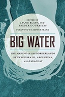 Big Water: The Making of the Borderlands Between