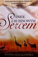 ANIOŁ Z RUBINOWYM SERCEM - Joanna Szelągowska [KSIĄŻKA]