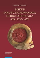 L Zygner BISKUP JAKUB Z KURDWANOWA HERBU SYROKOMLA