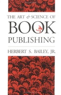The Art and Science of Book Publishing Bailey Jr.