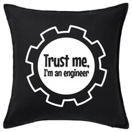 TRUST ME I'M AN ENGINEER poduszka 50x50 prezent