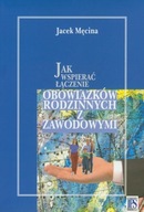 Jak wspierać łączenie obowiązków rodzinnych i zawodowych Jacek Męcina