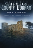 Ghostly County Durham Kirkup Rob