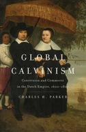 Global Calvinism: Conversion and Commerce in the