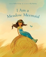 I Am A Meadow Mermaid George Kallie