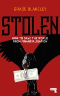 Stolen: How to Save the World from Financialisation GRACE BLAKELEY