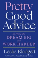 Pretty Good Advice: For People Who Dream Big and