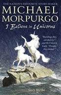 I Believe in Unicorns Morpurgo Sir Michael