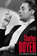 Charles Boyer: The French Lover Baxter John