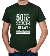 koszulka NIE MAM 50 LAT, MAM 18 LAT... prezent