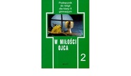 W miłości ojca. Podręcznik do religii - klasa 2 JEDNOŚĆ