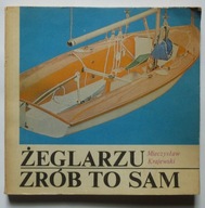 ŻEGLARZU ZRÓB TO SAM - MIECZYSŁAW KRAJEWSKI