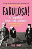 Fabulosa!: The Story of Polari, Britains Secret Gay Language PAUL BAKER