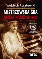 MISTRZOWSKA GRA JÓZEFA PIŁSUDSKIEGO. Prof. Wojciech Roszkowski