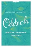 ODDECH. ODDYCHAJ ŚWIADOMIE, ŻYJ PEŁNIEJ