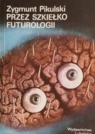 Przez szkiełko futurologii Zygmunt Pikulski SPK