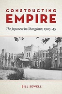 Constructing Empire: The Japanese in Changchun,