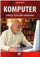 Gunter Born - KOMPUTER ŁATWY START DLA SENIORÓW