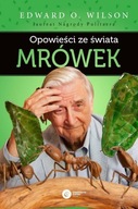 OPOWIEŚCI ZE ŚWIATA MRÓWEK, WILSON EDWARD O.