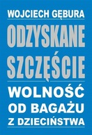 Odzyskane szczęście. Wolność od bagażu z dzieciń.