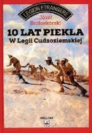 10 LAT PIEKŁA W LEGII CUDZOZIEMSKIEJ Józef Białoskórski