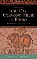 The Day Commodus Killed a Rhino: Understanding