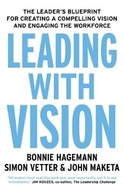 Leading with Vision: The Leader s Blueprint for