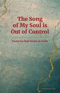 The Song of My Soul is Out of Control: Poetry for