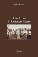 The Roma in Romanian History Achim Viorel (Senior