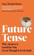 Future Tense : Why Anxiety is Good for You (Even Though it Feels Bad) / TRA