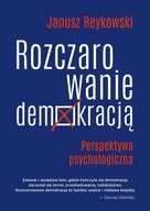 ROZCZAROWANIE DEMOKRACJĄ. PERSPEKTYWA PSYCHOLOG. JANUSZ REYKOWSKI