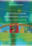 (POST)KOLONIALNE WYTWARZANIE JAMAJKI ŁUKASZ KACZMAREK