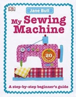 My Sewing Machine Book: A Step-by-Step Beginner s