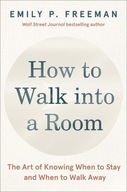 How to Walk into a Room: The Art of Knowing When to Stay and When to Walk