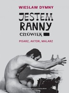 Jestem ranny człowiek. Pisarz, aktor, malarz DYMNY WIESŁAW