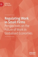 Regulating Work in Small Firms: Perspectives on