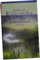 Dom nad - Małgorzata Kalicińska