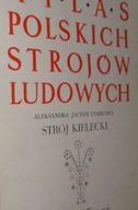 Atlas Polskich Strojów Ludowych - Strój Kielecki BDB