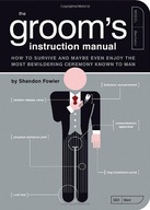 The Groom s Instruction Manual: How to Survive