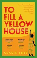 To Fill a Yellow House Anie Sussie