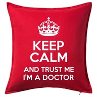 KEEP CALM I'M A DOCTOR poduszka 50x50 prezent