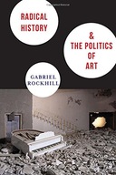 Radical History and the Politics of Art Rockhill