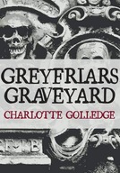 Greyfriars Graveyard Golledge Charlotte