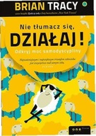 Nie tłumacz się, działaj!