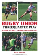 Rugby Union Threequarter Play: A Guide to Skills,