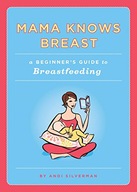 Mama Knows Breast: A Beginner s Guide to