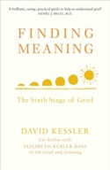 Finding Meaning: The Sixth Stage of Grief Kessler