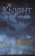 My Knight in Rusty Armor Hurlington Quayse